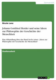 Johann Gottfried Herder und seine Ideen zur Philosophie der Geschichte der Menschheit: Eine Abhandlung über den Band Sechs seiner 'Ideen zur Philosoph