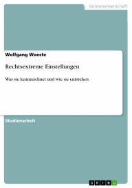 Rechtsextreme Einstellungen: Was sie kennzeichnet und wie sie entstehen Wolfgang Woeste Author