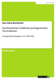 Das literarische Umfeld des portugiesischen Neorealismus: Avantgardebewegungen von 1928-1968 Sara Anna Burmeister Author