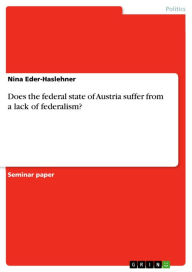 Does the federal state of Austria suffer from a lack of federalism? Nina Eder-Haslehner Author