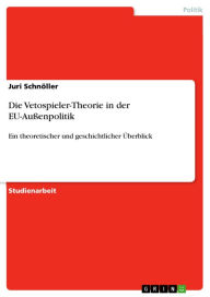 Die Vetospieler-Theorie in der EU-Außenpolitik: Ein theoretischer und geschichtlicher Überblick Juri Schnöller Author