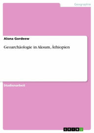 Geoarchäologie in Aksum, Äthiopien Alona Gordeew Author