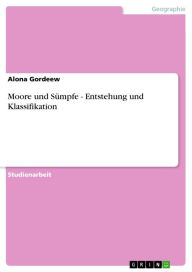 Moore und Sümpfe - Entstehung und Klassifikation Alona Gordeew Author
