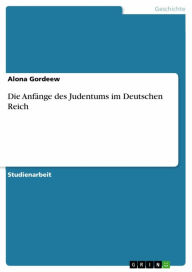 Die Anfänge des Judentums im Deutschen Reich Alona Gordeew Author