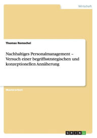 Nachhaltiges Personalmanagement - Versuch einer begriffsstrategischen und konzeptionellen Annäherung - Thomas Remschel