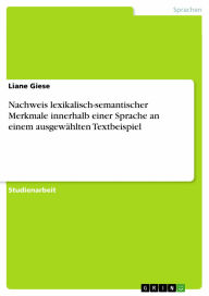 Nachweis lexikalisch-semantischer Merkmale innerhalb einer Sprache an einem ausgewählten Textbeispiel Liane Giese Author