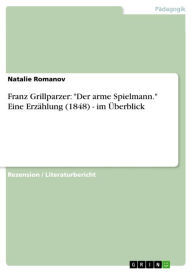Franz Grillparzer: 'Der arme Spielmann.' Eine ErzÃ¤hlung (1848) - im Ã?berblick Natalie Romanov Author