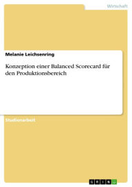 Konzeption einer Balanced Scorecard fÃ¼r den Produktionsbereich Melanie Leichsenring Author