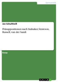 Präsuppositionen nach Stalnaker, Strawson, Russell, van der Sandt Jan Schultheiß Author