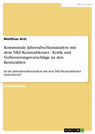 Kommunale Jahresabschlussanalyse mit dem NKF-Kennzahlenset - Kritik und Verbesserungsvorschläge an den Kennzahlen: Ist die Jahresabschlussanalyse mit dem NKF-Kennzahlenset ausreichend? - Matthias Arzt