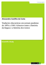 Tradições discursivas em jornais paulistas de 1854 a 1901: Gêneros entre a história da língua e a história dos textos Alessandra Castilho da Costa Aut