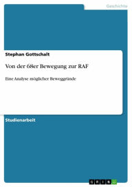 Von der 68er Bewegung zur RAF: Eine Analyse möglicher Beweggründe Stephan Gottschalt Author