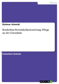 Borderline-PersÃ¶nlichkeitsstÃ¶rung: Pflege an der Grenzlinie Dietmar Schmidt Author