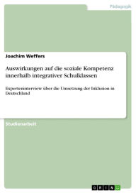 Auswirkungen auf die soziale Kompetenz innerhalb integrativer Schulklassen: Experteninterview Ã¼ber die Umsetzung der Inklusion in Deutschland Joachim