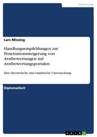 Handlungsempfehlungen zur Penetrationssteigerung von Arztbewertungen auf Arztbewertungsportalen: Eine theoretische und empirische Untersuchung Lars Mi