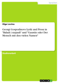 Georgi Gospodinovs Lyrik und Prosa in 'Baladi i razpadi' und 'GaustÃ­n oder Der Mensch mit den vielen Namen' Olga Levina Author