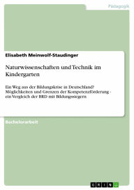 Naturwissenschaften und Technik im Kindergarten: Ein Weg aus der Bildungskrise in Deutschland? Möglichkeiten und Grenzen der Kompetenzförderung - ei