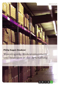 Warenlogistik: Risikomanagement und Strategien in der Beschaffung Philip Eugen Deubner Author
