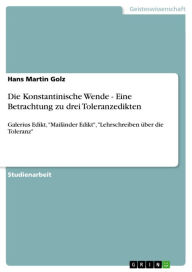 Die Konstantinische Wende - Eine Betrachtung zu drei Toleranzedikten: Galerius Edikt, 'Mailänder Edikt', 'Lehrschreiben über die Toleranz' Hans Martin