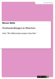 Neubausiedlungen in MÃ¼nchen: Oder: 'Wer Hilberseimer kopiert, baut Mist.' Werner Nehls Author