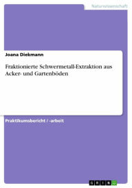 Fraktionierte Schwermetall-Extraktion aus Acker- und GartenbÃ¶den Joana Diekmann Author