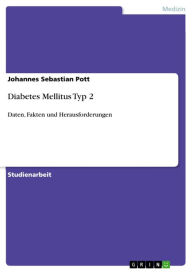 Diabetes Mellitus Typ 2: Daten, Fakten und Herausforderungen Johannes Sebastian Pott Author