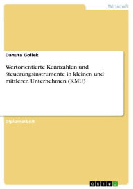 Wertorientierte Kennzahlen und Steuerungsinstrumente in kleinen und mittleren Unternehmen (KMU) Danuta Gollek Author