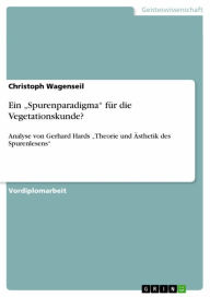 Ein 'Spurenparadigma' fÃ¼r die Vegetationskunde?: Analyse von Gerhard Hards 'Theorie und Ã?sthetik des Spurenlesens' Christoph Wagenseil Author