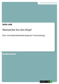 Matriarchat bei den Hopi?: Eine verwandtschaftsethnologische Untersuchung Julia Leib Author