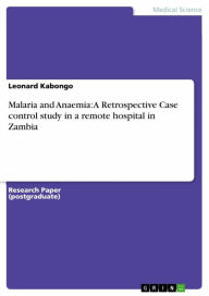 Malaria and Anaemia: A Retrospective Case control study in a remote hospital in Zambia Leonard Kabongo Author