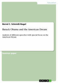 Barack Obama and the American Dream: Analysis of different speeches with special focus on the American Dream - Bernd C. Schmidt-Nagel