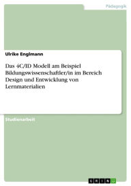 Das 4C/ID Modell am Beispiel Bildungswissenschaftler/in im Bereich Design und Entwicklung von Lernmaterialien Ulrike Englmann Author