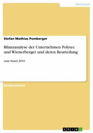 Bilanzanalyse der Unternehmen Polytec und Wienerberger und deren Beurteilung: zum Stand 2010 Stefan Mathias Pomberger Author