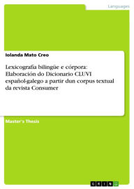 LexicografÃ­a bilingÃ¼e e cÃ³rpora: ElaboraciÃ³n do Dicionario CLUVI espaÃ±ol-galego a partir dun corpus textual da revista Consumer Iolanda Mato Creo