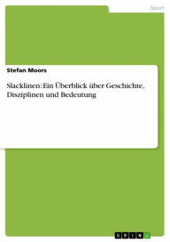 Slacklinen: Ein Ã?berblick Ã¼ber Geschichte, Disziplinen und Bedeutung Stefan Moors Author