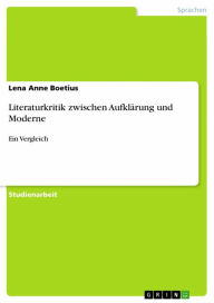 Literaturkritik zwischen Aufklärung und Moderne: Ein Vergleich Lena Anne Boetius Author
