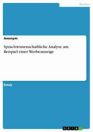 Sprachwissenschaftliche Analyse am Beispiel einer Werbeanzeige Anonym Author