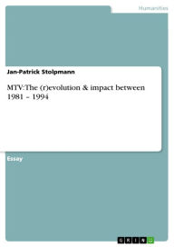 MTV: The (r)evolution & impact between 1981 - 1994 Jan-Patrick Stolpmann Author