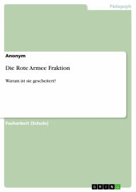 Die Rote Armee Fraktion: Warum ist sie gescheitert? Anonym Author