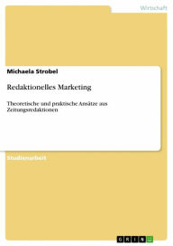 Redaktionelles Marketing: Theoretische und praktische Ansätze aus Zeitungsredaktionen Michaela Strobel Author