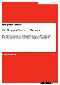 Der Bologna Prozess in Österreich: Die Auswirkungen des Bologna Prozesses auf Österreichs Universitäten und die sich daraus ergebenden Probleme Hanspe