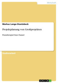 Projektplanung von GroÃ?projekten: Praxisbeispiel Euro-Tunnel Markus Lange-Stuntebeck Author