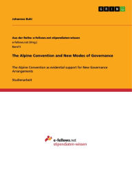 The Alpine Convention and New Modes of Governance: The Alpine Convention as evidential support for New Governance Arrangements Johannes Buhl Author