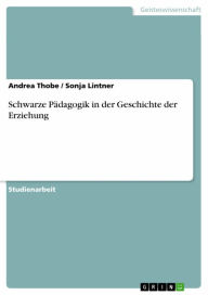 Schwarze PÃ¤dagogik in der Geschichte der Erziehung Andrea Thobe Author