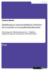 Einführung in wissenschaftliches Arbeiten für Lernende in Gesundheitsfachberufen: Förderung der Selbstlernkompetenz - Mögliche Begleitunterlage für Ak