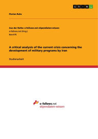 A critical analysis of the current crisis concerning the development of military programs by Iran Florian Ruhs Author