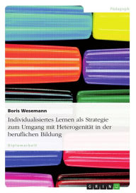 Individualisiertes Lernen als Strategie zum Umgang mit Heterogenität in der beruflichen Bildung Boris Wesemann Author