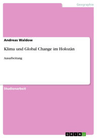 Klima und Global Change im HolozÃ¤n: Ausarbeitung Andreas Waldow Author