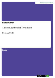 12-Step Addiction Treatment: Does AA Work? Hans Durrer Author