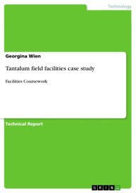 Tantalum field facilities case study: Facilities Coursework - Georgina Wien